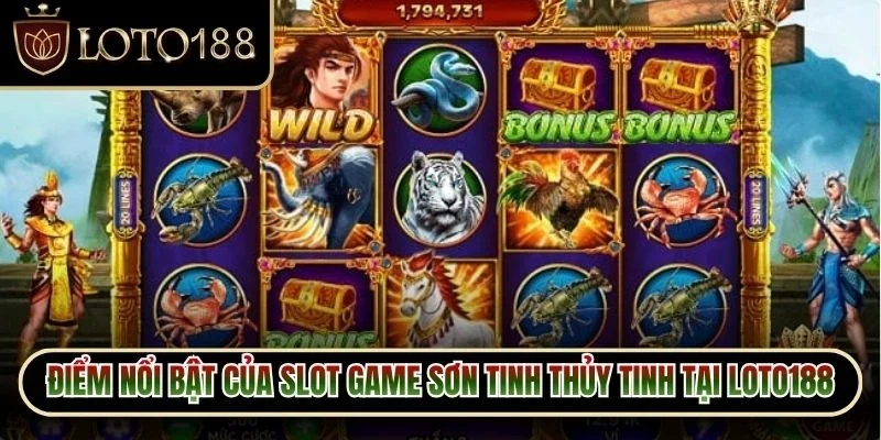 Điểm nổi bật của slot game Sơn Tinh Thủy Tinh tại Loto188