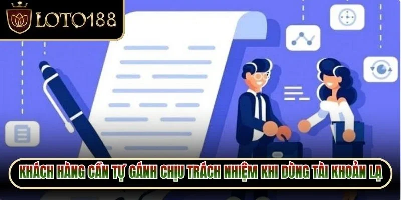 Khách hàng cần tự gánh chịu trách nhiệm khi dùng tài khoản người lạ