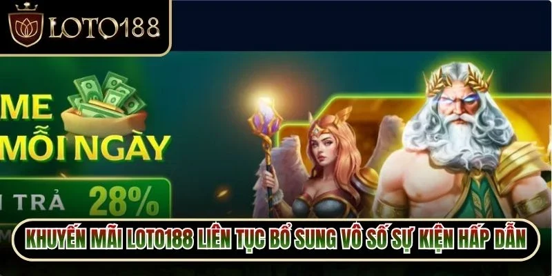 Khuyến mãi Loto188 liên tục bổ sung vô số sự kiện hấp dẫn số 1