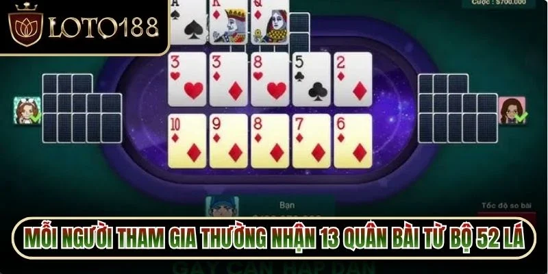 Mỗi người tham gia thường nhận 13 quân bài từ bộ 52 lá