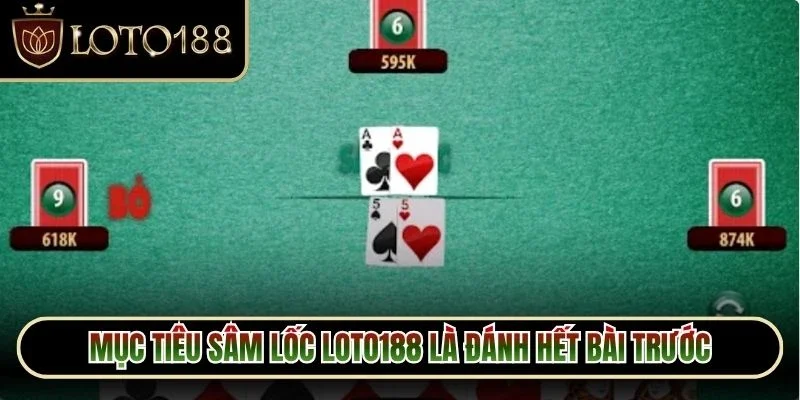 Mục tiêu sâm lốc Loto188 là đánh hết bài trước những người còn lại