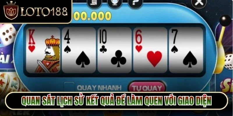 Quan sát lịch sử kết quả để làm quen với giao diện và nhịp độ của mini game