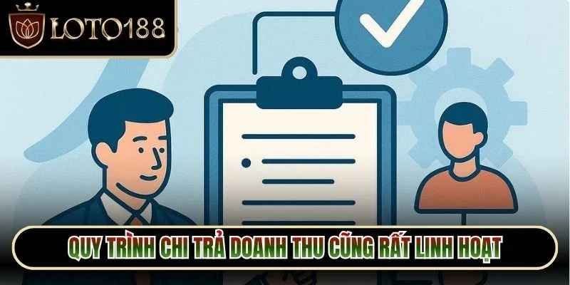 Quy trình chi trả doanh thu cũng rất linh hoạt và cực kỳ an toàn
