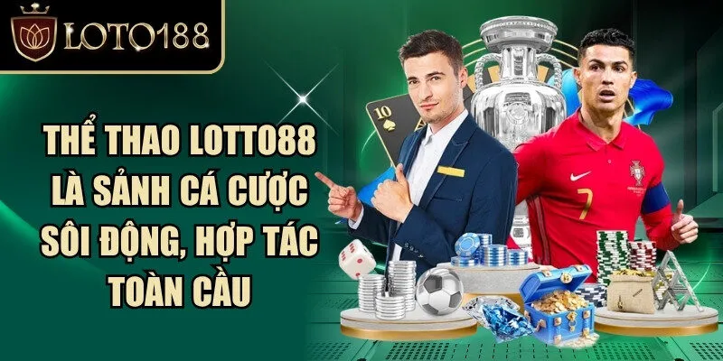 Thể thao Loto88 là sảnh cá cược sôi động, hợp tác toàn cầu