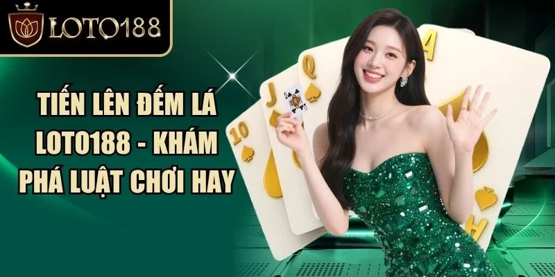 Tiến Lên Đếm Lá Loto188