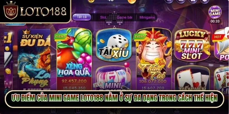 Ưu điểm của mini game Loto188 nằm ở sự đa dạng trong cách thể hiện